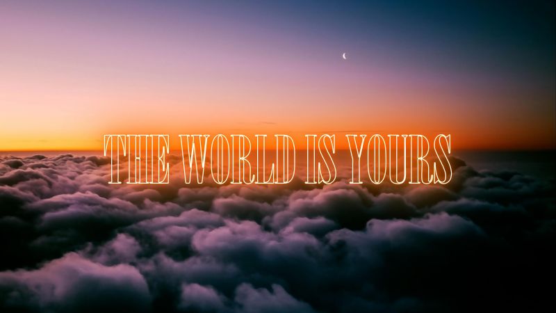 The World is Yours, Above clouds, Scenic, Popular quotes, Wallpaper