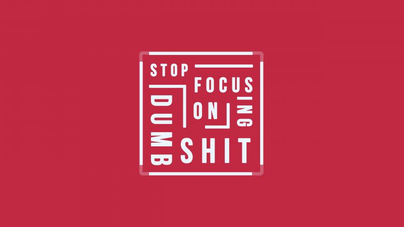 Stop focusing on Dumb Shit, Popular quotes, Red background, Typography, 5K, Wallpaper