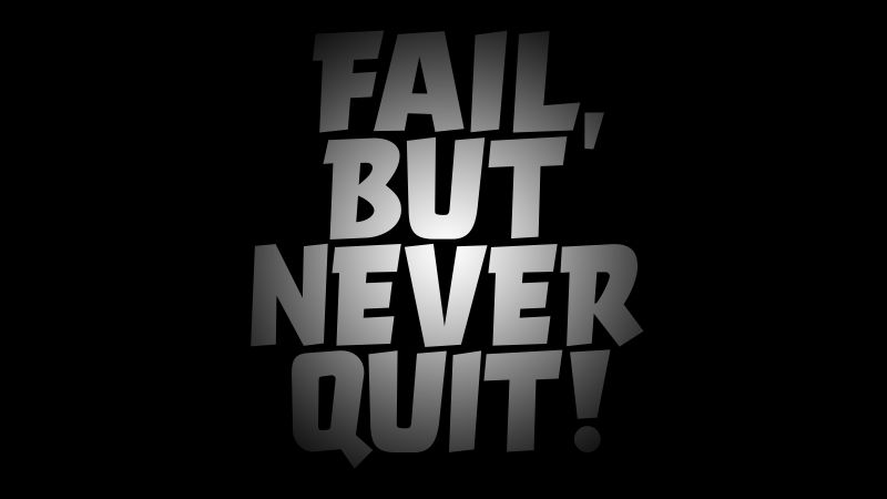 Fail But Never Quit, Failure, Never Give Up, Motivational, Inspirational quotes, Black background, AMOLED, 5K, 8K, Wallpaper