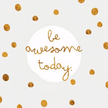 Be Awesome, Gold polka dots, White background