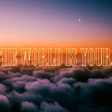 The World is Yours, Above clouds, Scenic, Popular quotes