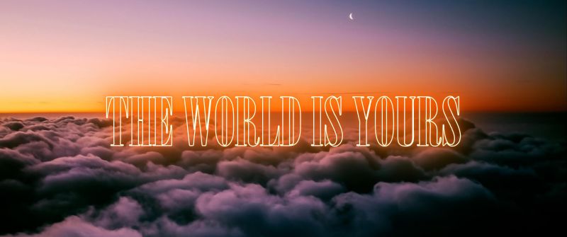 The World is Yours, Above clouds, Scenic, Popular quotes