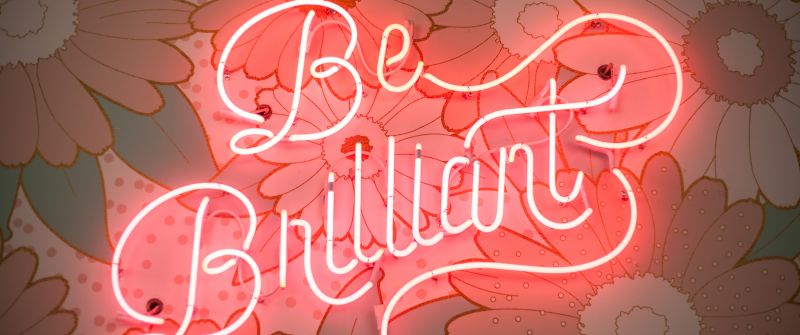 Be Brilliant, Neon light, Floral, Signage, Pink light, 5K, Girly backgrounds