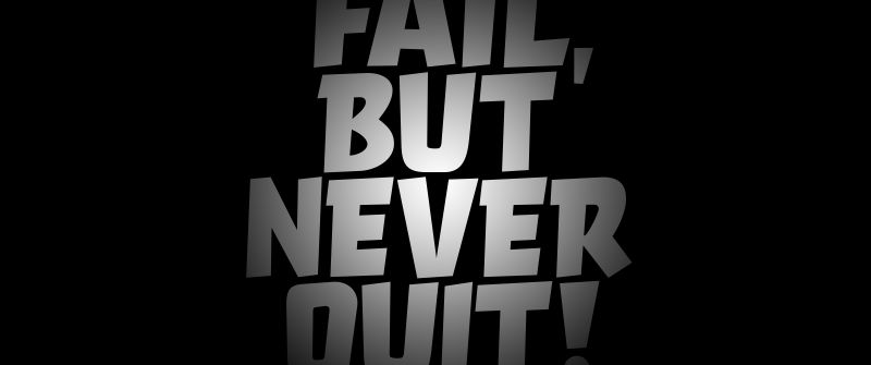 Fail But Never Quit, Failure, Never Give Up, Motivational, Inspirational quotes, Black background, AMOLED, 5K, 8K
